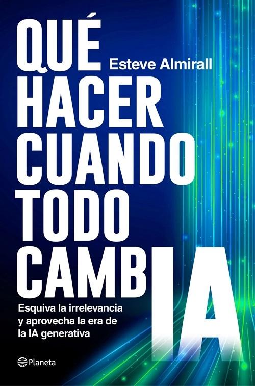 Qué hacer cuando todo cambia "Esquiva la irrelevancia y aprovecha la era de la IA generativa"