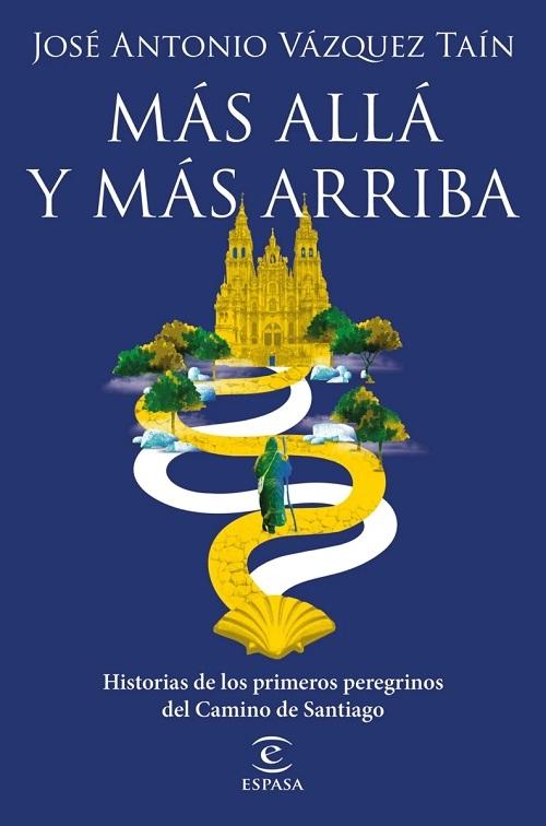 Más allá y más arriba "Historia de los primeros peregrinos del Camino de Santiago"