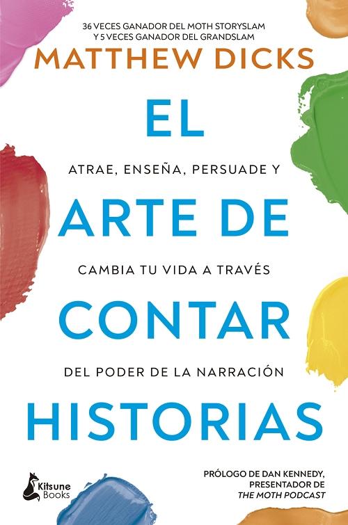 El arte de contar historias "Atrae, enseña, persuade y cambia tu vida a través del poder de la narración"