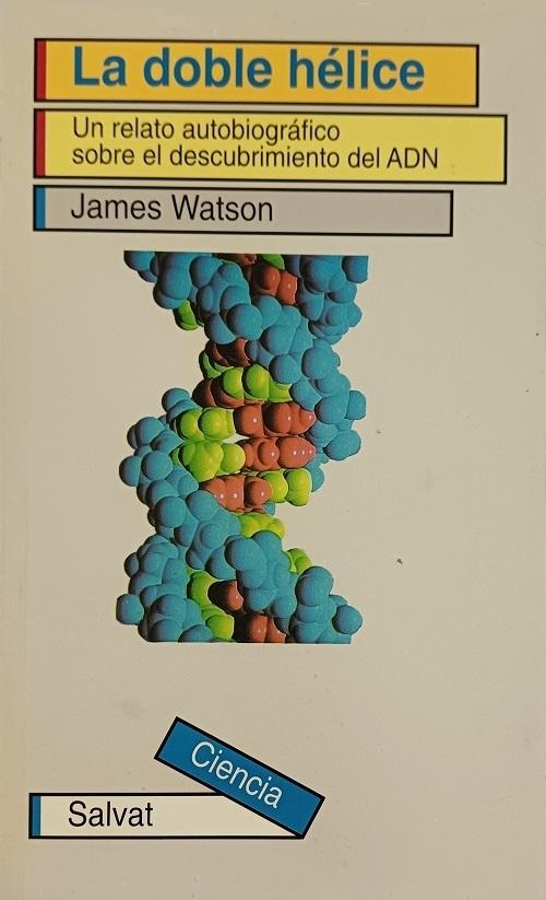 La doble hélice "Un relato autobiográfico sobre el descubrimiento del ADN"