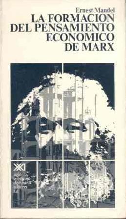 La formación del pensamiento económico de Marx "De 1843 a la redacción de <El Capital>: estudio genético"