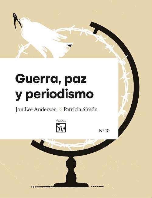 Guerra, paz y periodismo "Conversación entre Jon Lee Anderson y Patricia Simón"