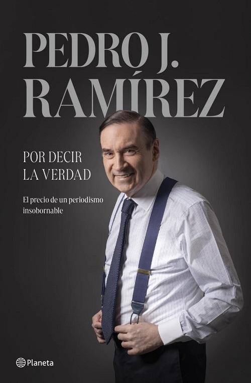 Por decir la verdad "El precio de un periodismo insobornable"
