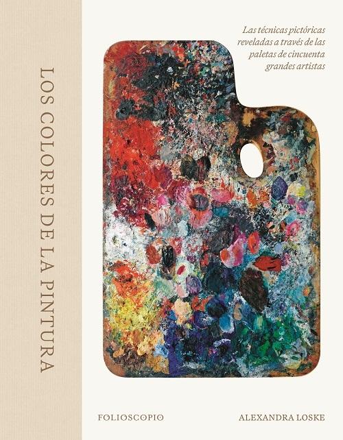 Los colores de la pintura "Las técnicas pictóricas reveladas a través de las paletas de cincuenta grandes artistas"