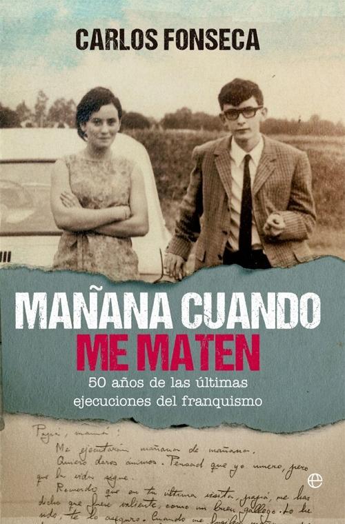 Mañana cuando me maten "50 años de las últimas ejecuciones del franquismo"