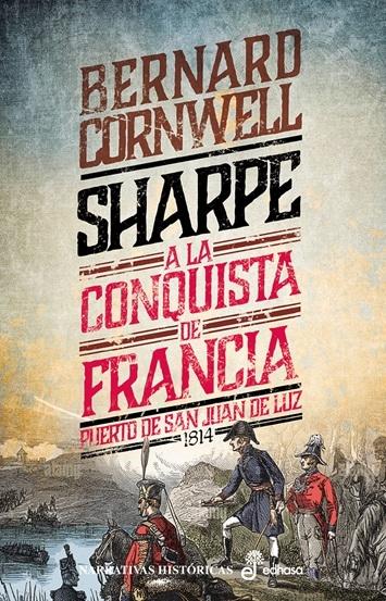Sharpe a la conquista de Francia "Puerto de San Juan de Luz, 1814 (Serie Richard Sharpe - 18)"