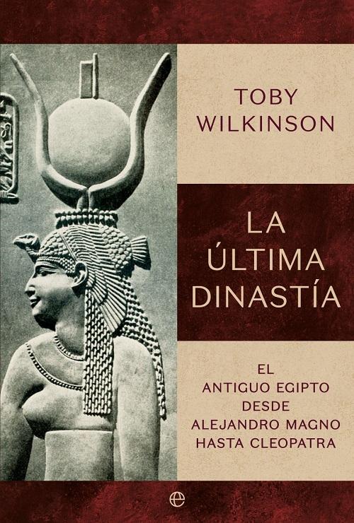 La última dinastía "El antiguo Egipto desde Alejandro Magno hasta Cleopatra"