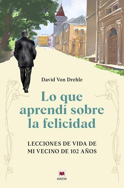 Lo que aprendí sobre la felicidad "Lecciones de vida de mi vecino de 102 años"