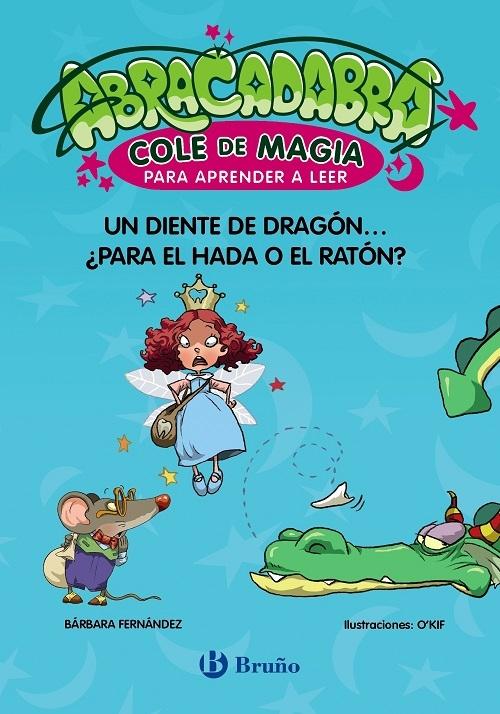 Un diente de dragón... ¿para el hada o el ratón? "(Abracadabra. Cole de magia para aprender a leer - 7)"