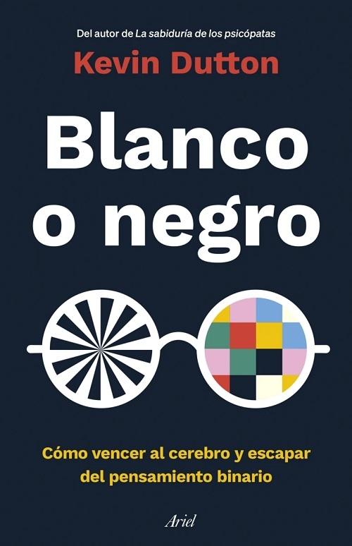 Blanco o negro "Cómo vencer al cerebro y escapar del pensamiento binario".