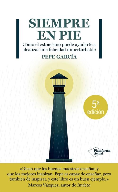 Siempre en pie "Cómo el estoicismo puede ayudarte a alcanzar una felicidad imperturbable"
