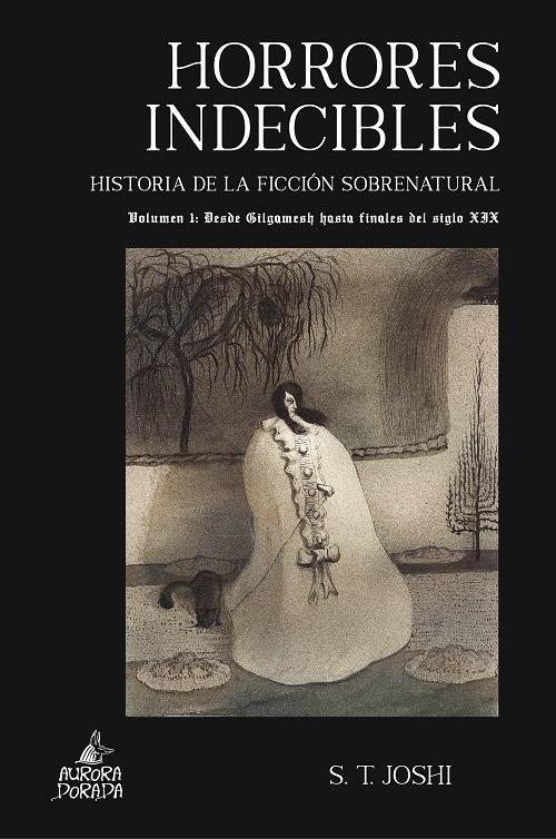 Horrores indecibles. Historia de la ficción sobrenatural - Vol. 1 "Desde Gilgamesh hasta finales del siglo XIX"