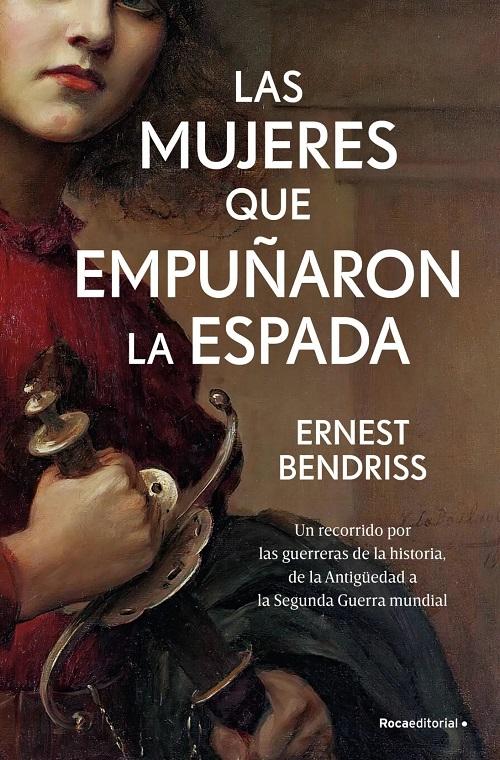 Las mujeres que empuñaron la espada "Un recorrido por las guerreras de la historia, de la Antigüedad a la Segunda Guerra Mundial"