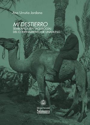 Mi destierro "Semblanza (en taquilogía) del confinamiento de Unamuno"