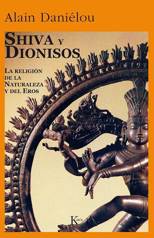Shiva y Dionisos "La religión de la naturaleza y del Eros"