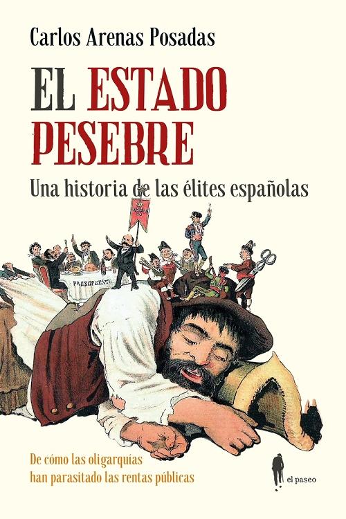 El Estado pesebre "Una historia de las élites españolas. De cómo las oligarquías han parasitado las cuentas públicas"