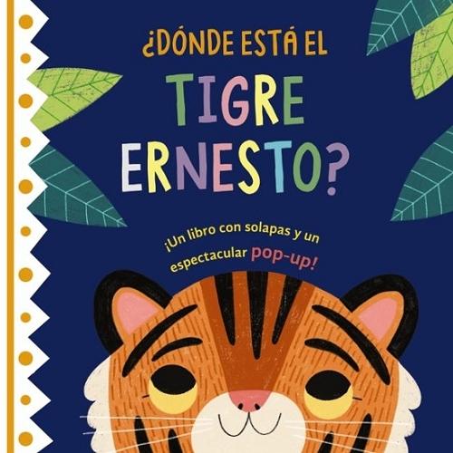 ¿Dónde está el tigre Ernesto? "(¡Un libro con solapas y un espectacular pop-up!)"