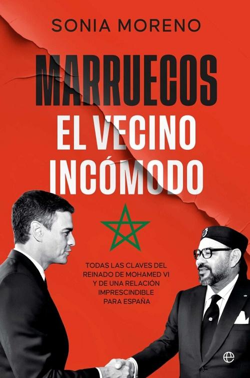 Marruecos, el vecino incómodo "Todas las claves del reinado de Mohamed VI y de una relación imprescindible para España"