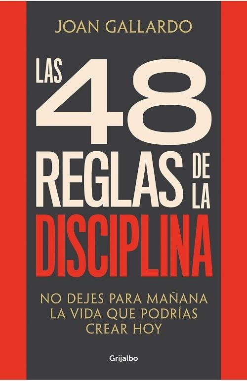 Las 48 reglas de la disciplina "No dejes para mañana la vida que podrías crear hoy"