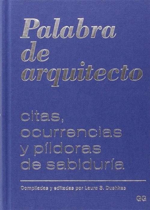 Palabra de arquitecto. Citas, ocurrencias y píldoras de sabiduría 