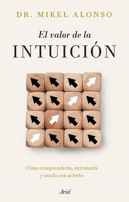 El valor de la intuición "Cómo comprenderla, entrenarla y usarla con acierto"