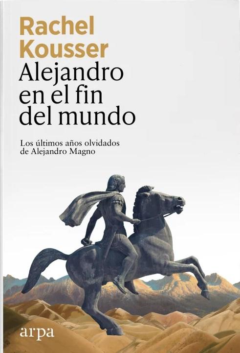 Alejandro en el fin del mundo "Los últimos años olvidados de Alejandro Magno"