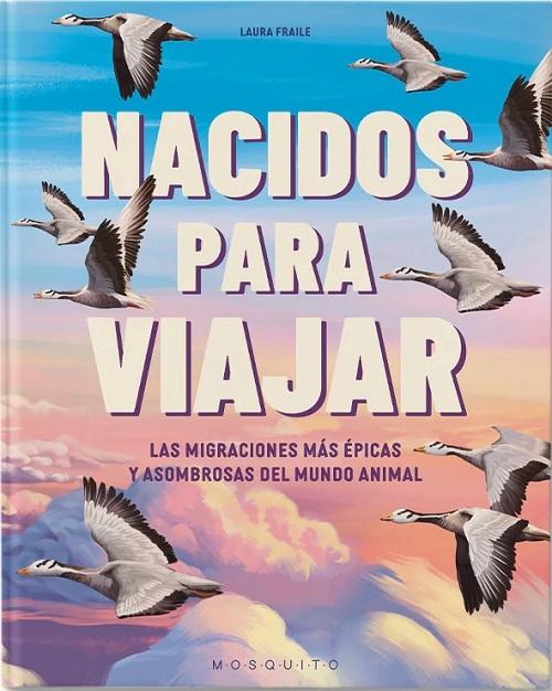 Nacidos para viajar "Las migraciones más épicas y asombrosas del mundo animal"