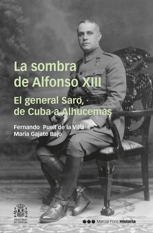 La sombra de Alfonso XIII "El general Saro, de Cuba a Alhucemas"