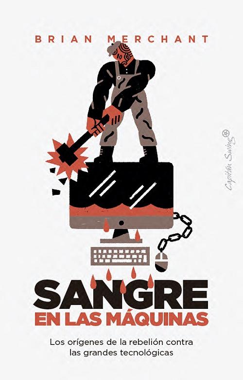 Sangre en las máquinas "Los orígenes de la rebelión contra las grandes tecnológicas"