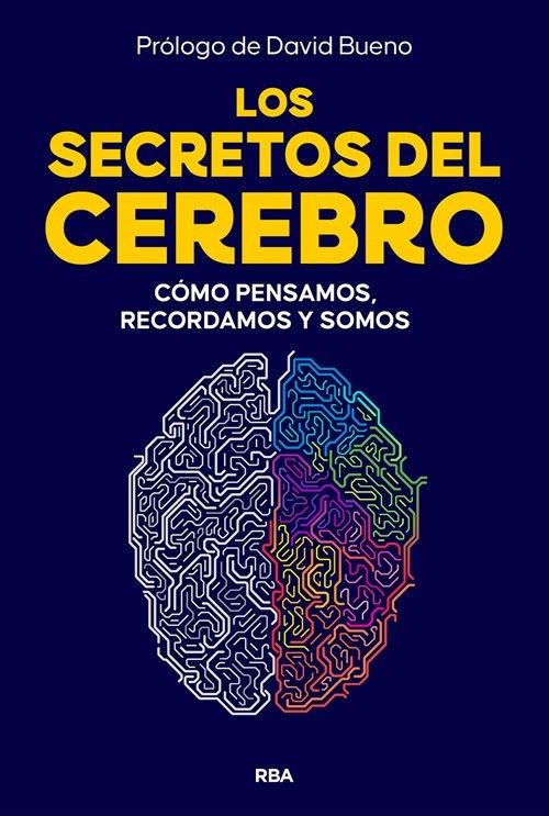 Los secretos del cerebro "Cómo pensamos, recordamos y somos"