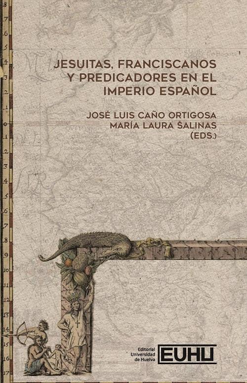 Jesuitas, franciscanos y predicadores en el Imperio español "Teoría, fuentes y métodos para una renovada historia de las órdenes religiosas"