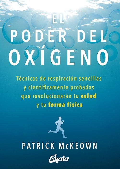 El poder del oxígeno "Técnicas de respiración sencillas y científicamente probadas que revolucionarán tu salud y tu forma..."