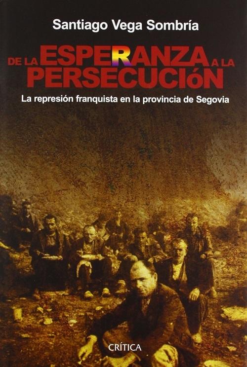 De la esperanza a la persecución "La represión franquista en la provincia de Segovia"