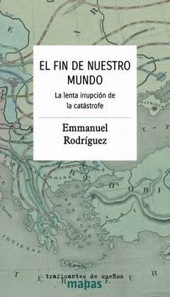 El fin de nuestro mundo "La lenta irrupción de la catástrofe"
