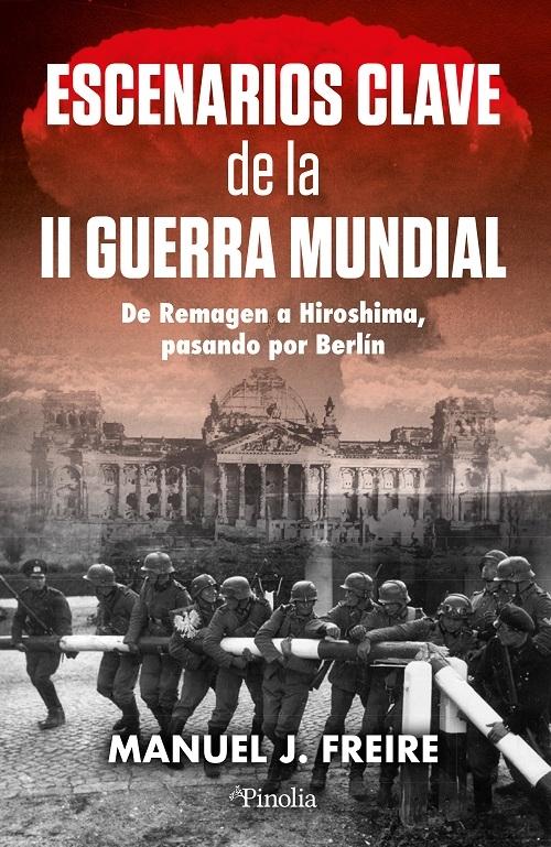 Escenarios clave de la II Guerra Mundial "De Remagen a Hiroshima, pasando por Berlín"