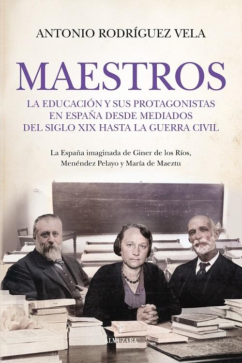 Maestros "La educación y sus protagonistas en España desde mediados del siglo XIX hasta la Guerra Civil"