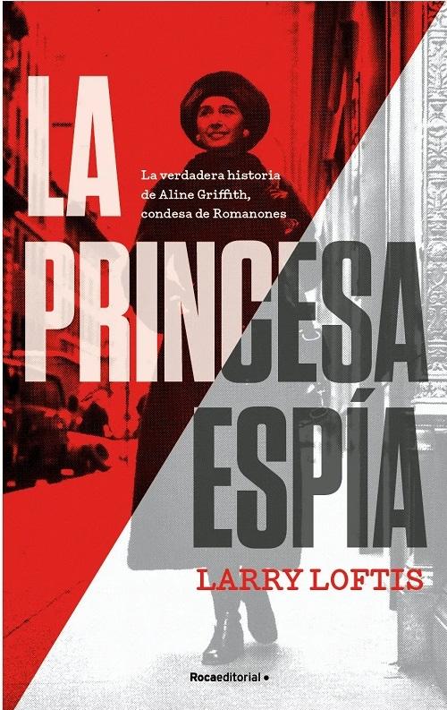 La princesa espía "La verdadera historia de Aline Griffith, condesa de Romanones"