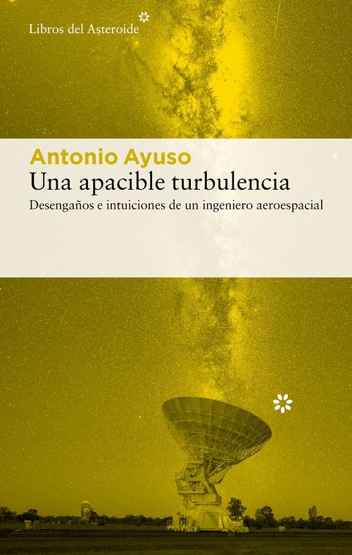 Una apacible turbulencia "Desengaños e intuiciones de un ingeniero aeroespacial"