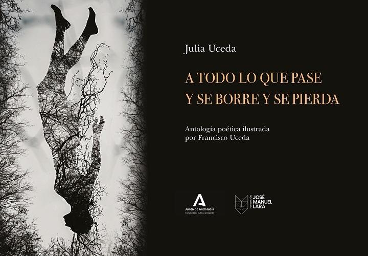 A todo lo que pase y se borre y se pierda "(Antología poética ilustrada por Francisco Uceda)"