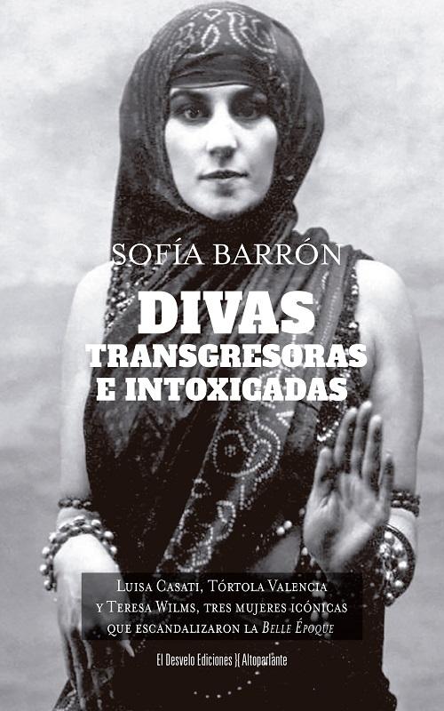Divas, transgresoras e intoxicadas "Luisa Casati, Tórtola Valencia y Teresa Willms, tres iconos rompedores de mujer que escandalizaron..."