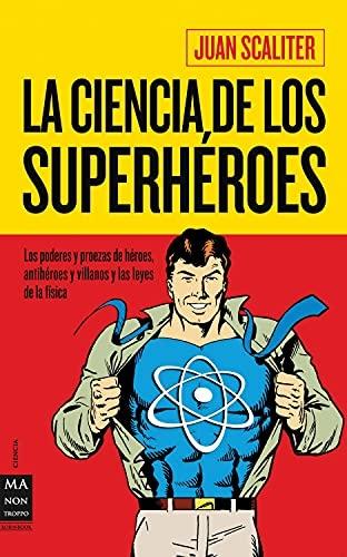 La ciencia de los superheroes "Los poderes y proezas de héroes, antihéroes y villanos y las ley"