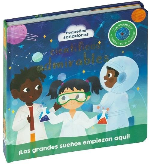 Científicos admirables "(Pequeños soñadores) ¡Curiosidades y solapas para explorar!"