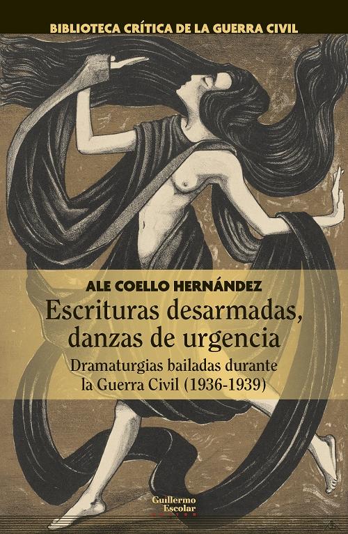Escrituras desarmadas, danzas de urgencia "Dramaturgias bailadas durante la Guerra Civil (1936-1939)"
