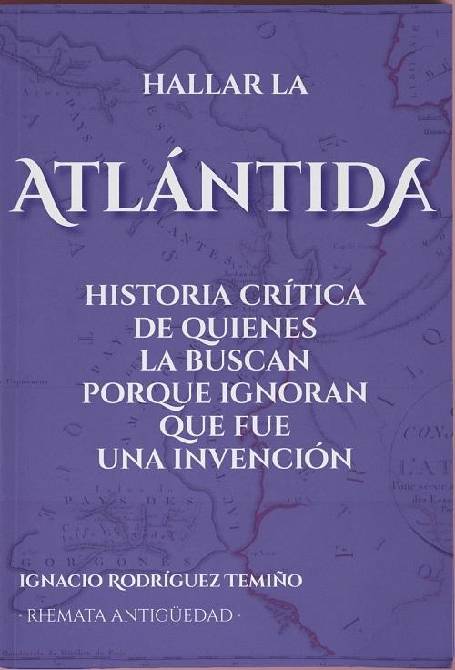 Hallar la Atlántida "Historia crítica de quienes la buscan porque ignoran que fue una invención"