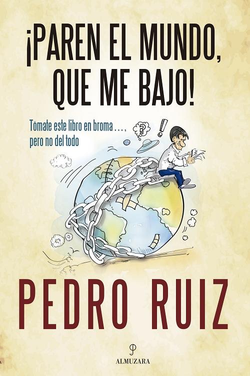 ¡Paren el mundo, que me bajo! "Tómate este libro en broma... pero no del todo"