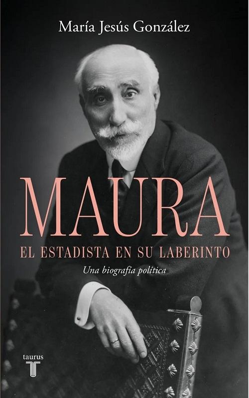 Maura, el estadista en su laberinto "Una biografía política"