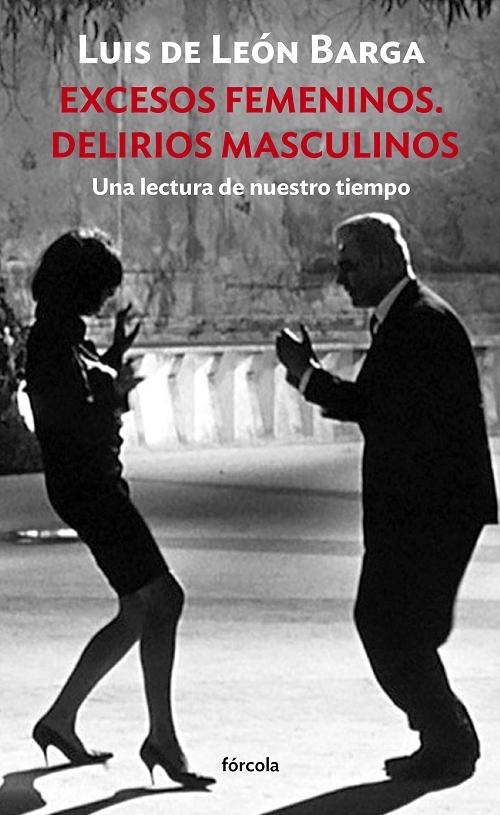 Excesos femeninos. Delirios masculinos "Una lectura de nuestro tiempo"