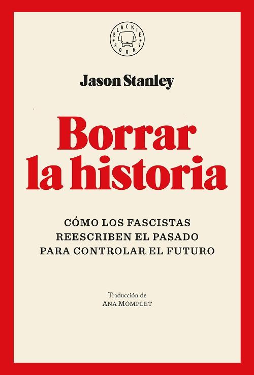 Borrar la historia "Cómo los fascistas reescriben el pasado para controlar el futuro"
