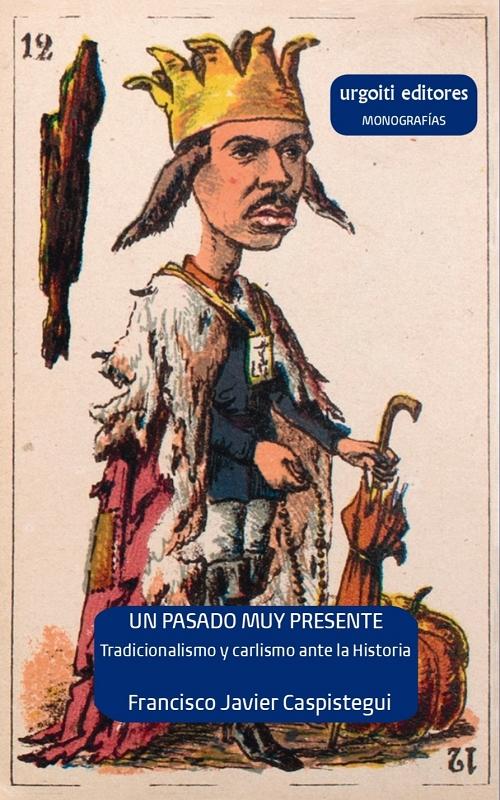 Un pasado muy presente "Tradicionalismo y carlismo ante la Historia (1833-1936)"