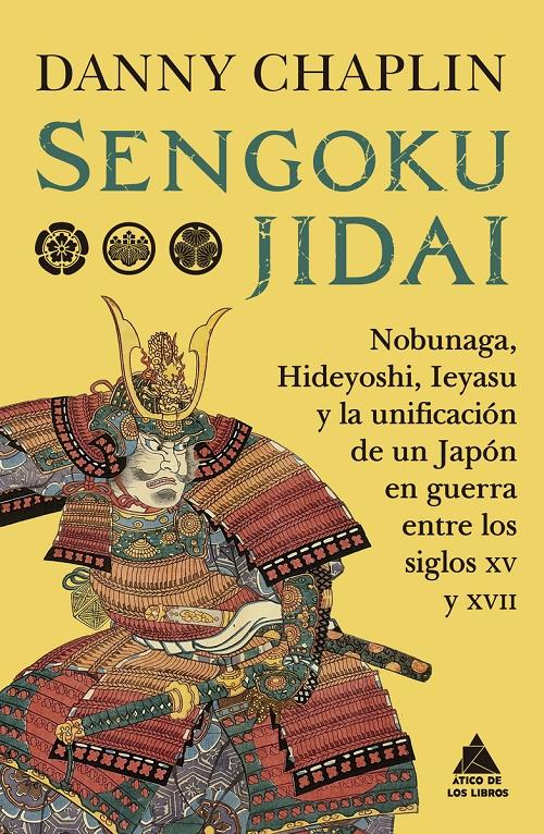 Sengoku Jidai "Nobunaga, Hideyoshi, Ieyasu y la unificación de un Japón en guerra entre los siglos XV y XVII"